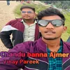 About Chandu Banna Ajmer Song